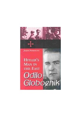 Odilo Globocnik, Hitler's man in the East