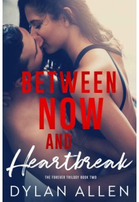 [Forever Trilogy 02] • Between Now and Heartbreak
