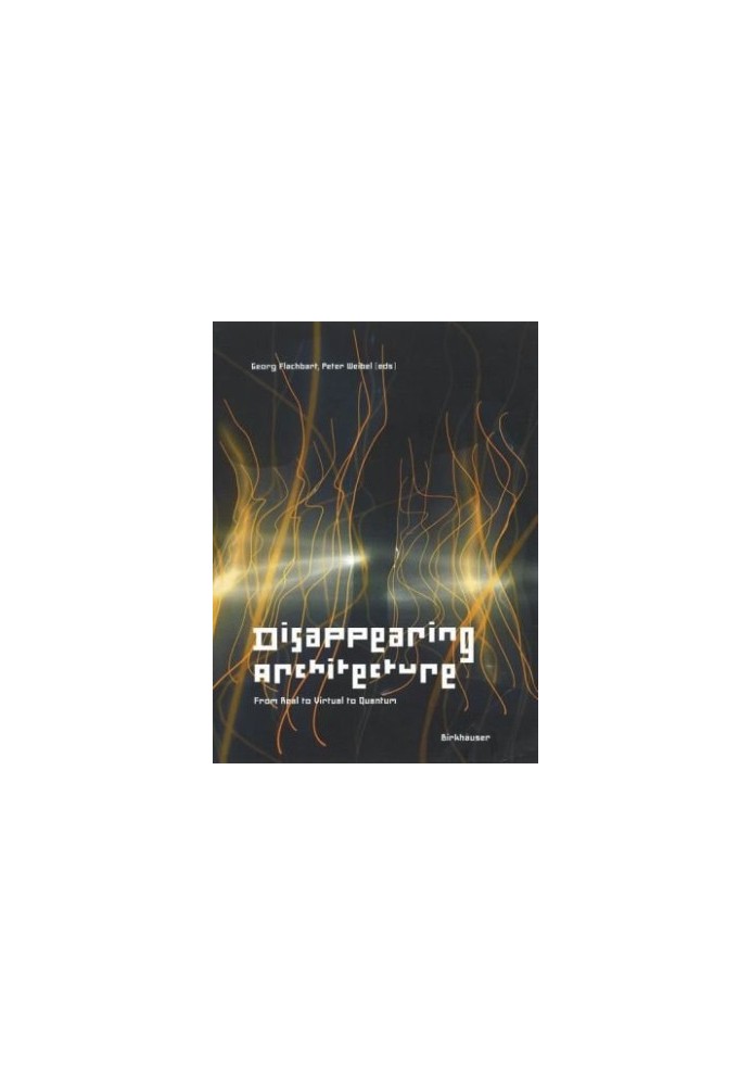 Disappearing Architecture: From Real to Virtual to Quantum