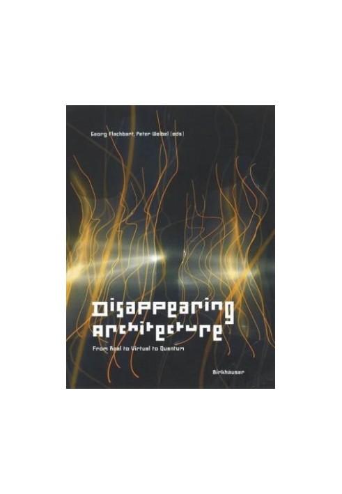 Disappearing Architecture: From Real to Virtual to Quantum