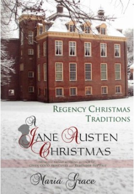 A Jane Austen Christmas: Regency Christmas Traditions (Jane Austen Regency Life Book 1)