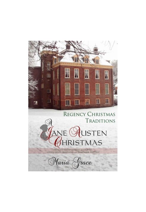 A Jane Austen Christmas: Regency Christmas Traditions (Jane Austen Regency Life Book 1)