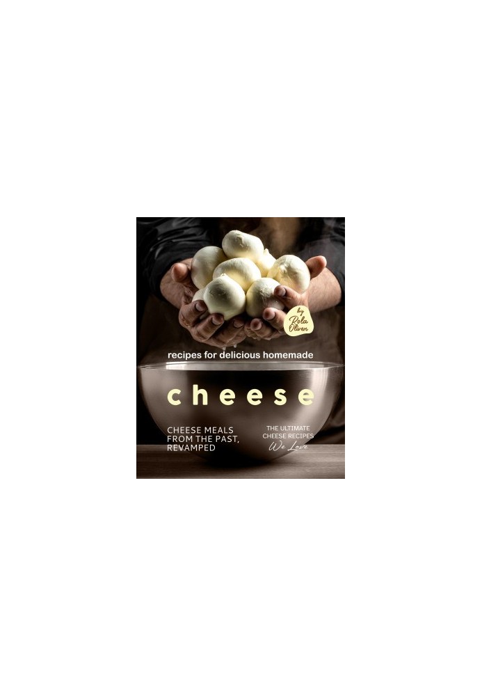 Recipes for Delicious Homemade Cheese: Cheese Meals from the Past, Revamped