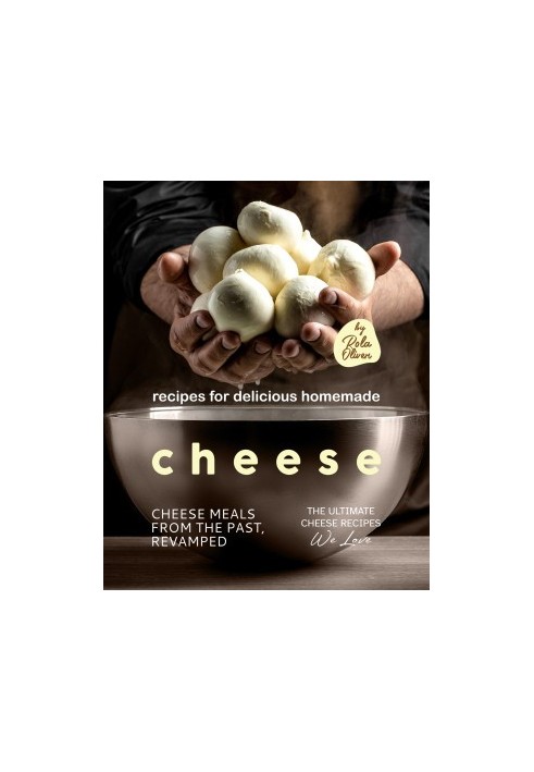 Recipes for Delicious Homemade Cheese: Cheese Meals from the Past, Revamped