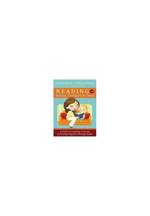 Reading with babies, toddlers, and twos: a guide to choosing, reading, and loving books together