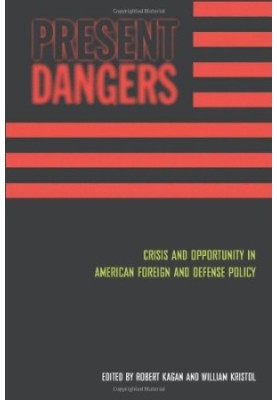 Present dangers : crisis and opportunity in American foreign and defense policy