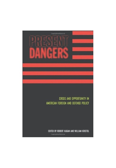 Present dangers : crisis and opportunity in American foreign and defense policy