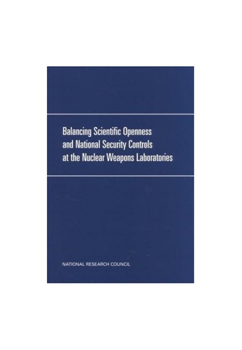 Balancing Scientific Openness and National Security Controls at the Nuclear Weapons Laboratories.