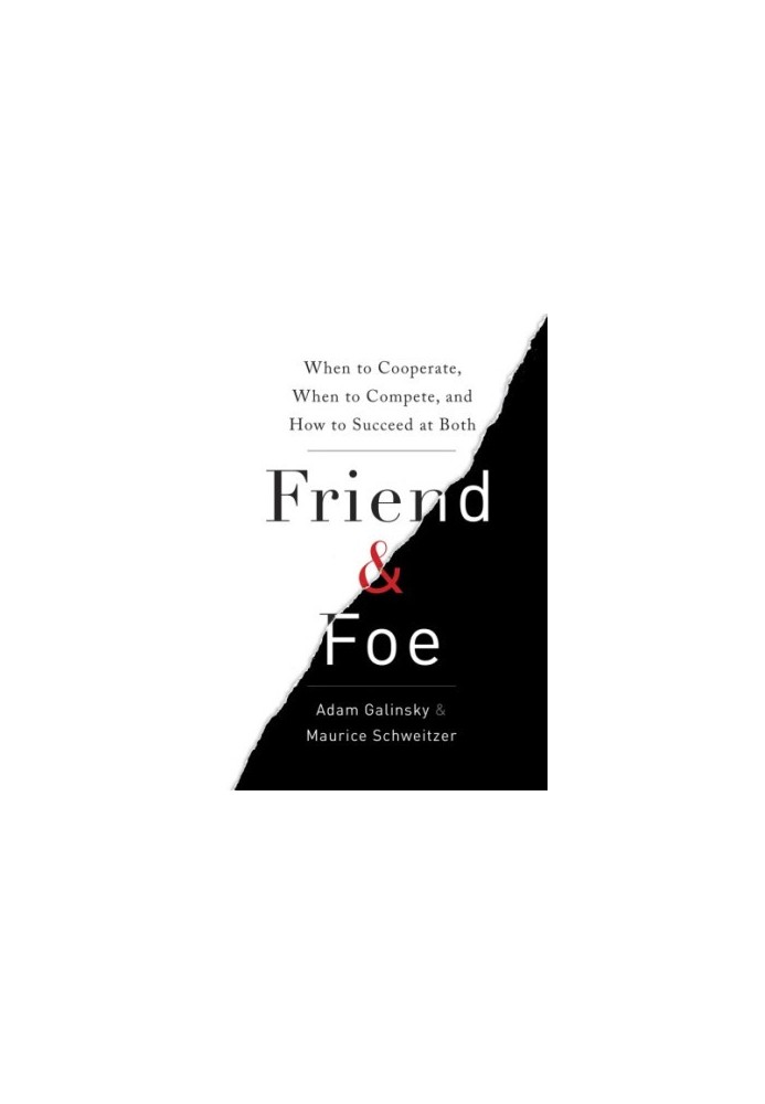 Friend & Foe: When to Cooperate, When to Compete, and How to Succeed at Both