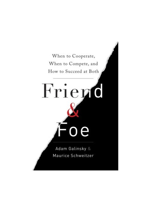 Friend & Foe: When to Cooperate, When to Compete, and How to Succeed at Both
