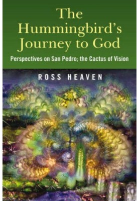 The Hummingbird's Journey to God: Perspectives on San Pedro the Cactus of Vision