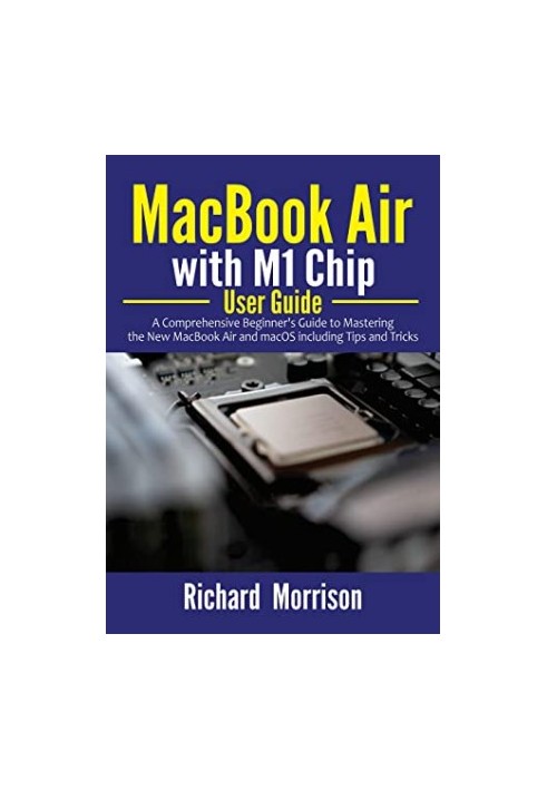 MacBook Air With M1 Chip User Guide: A Comprehensive Beginner's Guide to Mastering the New MacBook Air and MacOS Including Ti