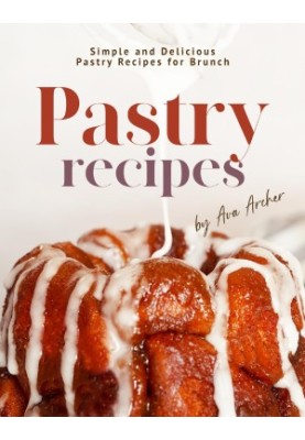 Pastry Recipes: Simple and Delicious Pastry Recipes for Brunch