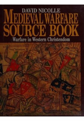 Medieval Warfare Source Book: Warfare in Western Christendom