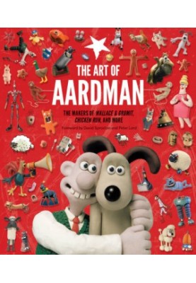 The Art of Aardman: The Makers of Wallace & Gromit, Chicken Run, and More (Wallace and Gromit Book, Claymation Books, Books f