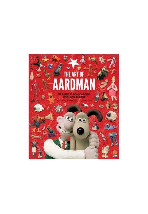 The Art of Aardman: The Makers of Wallace & Gromit, Chicken Run, and More (Wallace and Gromit Book, Claymation Books, Books f
