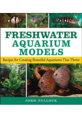 Freshwater Aquarium Models - Recipes for Creating Beautiful Aquariums That Thrive