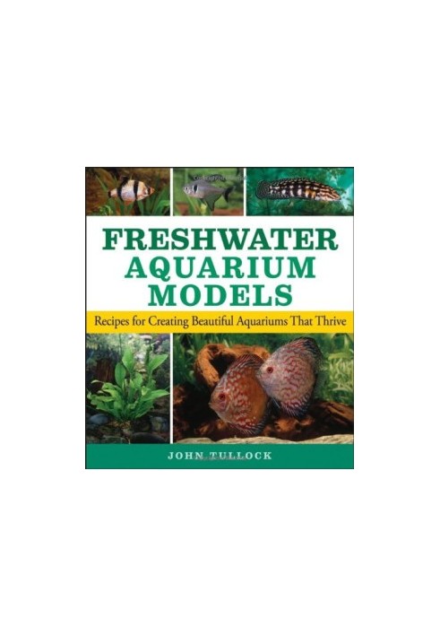 Freshwater Aquarium Models - Recipes for Creating Beautiful Aquariums That Thrive