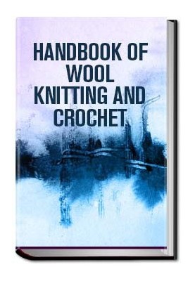 Handbook of Wool Knitting and Crochet