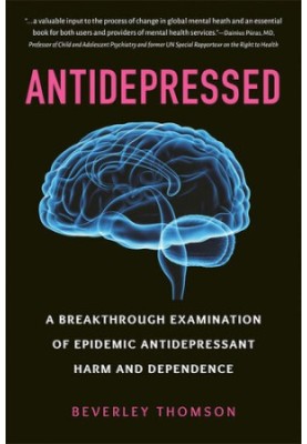 Antidepressed: A Breakthrough Examination of Epidemic Antidepressant Harm and Dependence