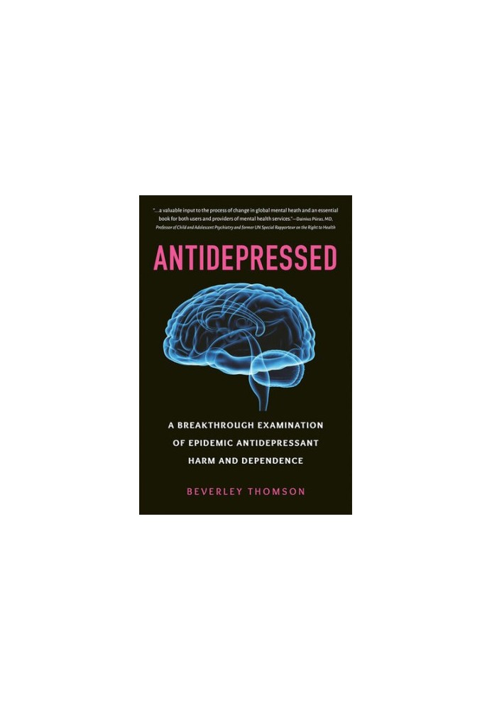 Antidepressed: A Breakthrough Examination of Epidemic Antidepressant Harm and Dependence