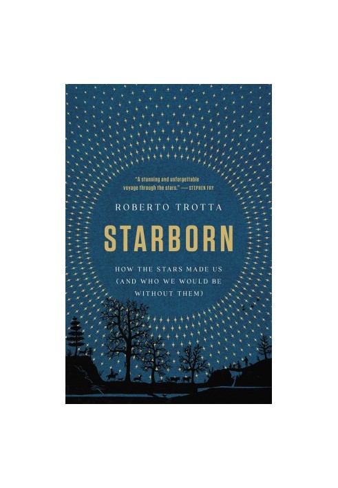 Starborn: How the stars made us (and who we would be without them)