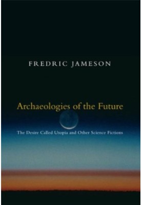 Archaeologies of the Future: The Desire Called Utopia and Other Science Fictions