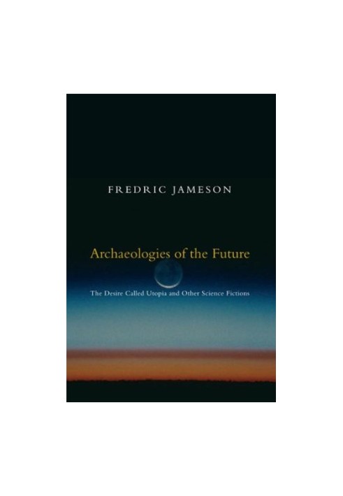 Archaeologies of the Future: The Desire Called Utopia and Other Science Fictions