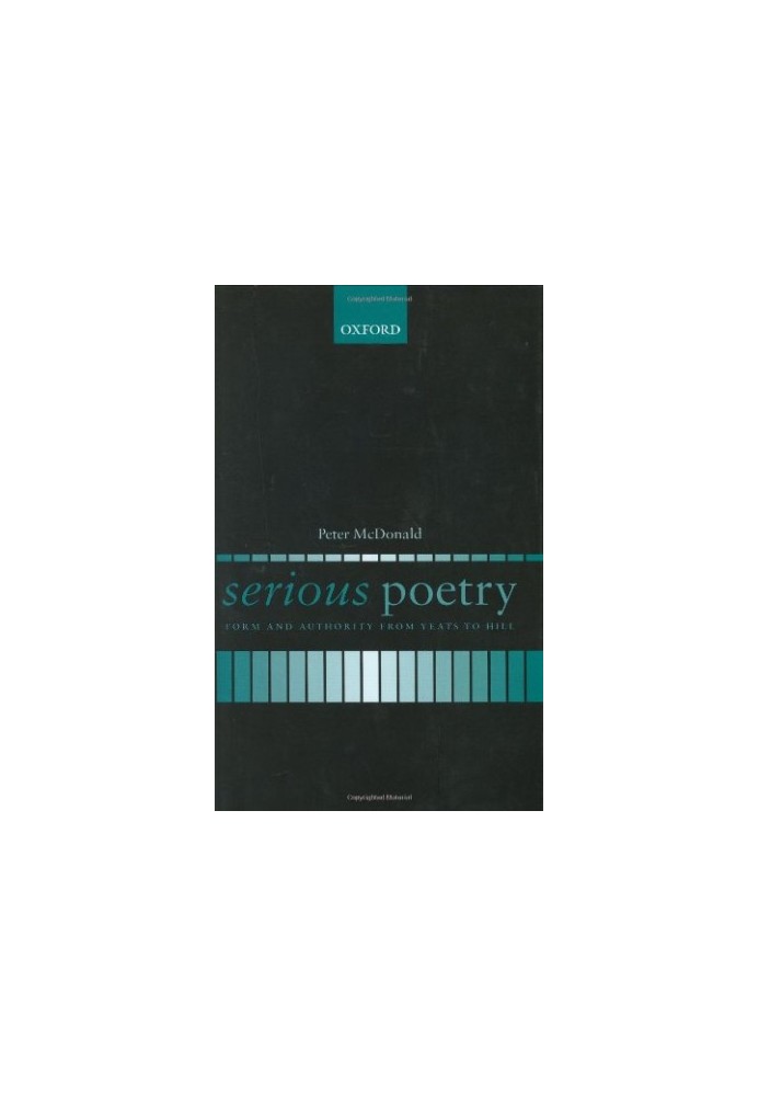 Serious poetry : form and authority from Yeats to Hill