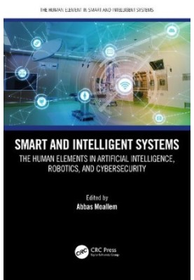 Smart and Intelligent Systems: The Human Elements in Artificial Intelligence, Robotics, and Cybersecurity ()