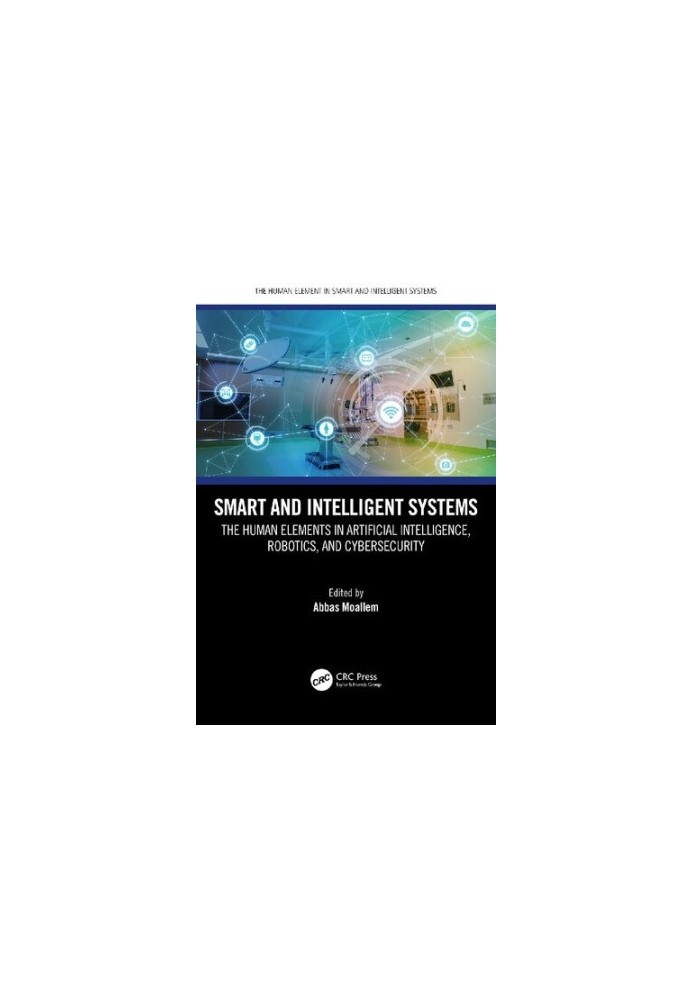 Smart and Intelligent Systems: The Human Elements in Artificial Intelligence, Robotics, and Cybersecurity ()