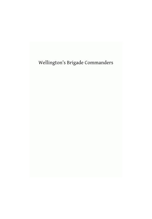 Wellington's Brigade Commanders: Peninsula & Waterloo