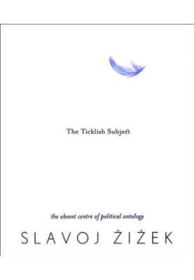 The Ticklish Subject: The Absent Centre of Political Ontology