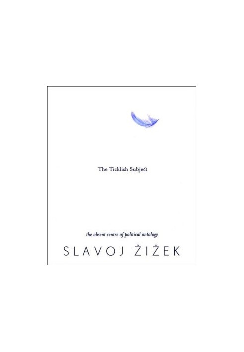 The Ticklish Subject: The Absent Centre of Political Ontology