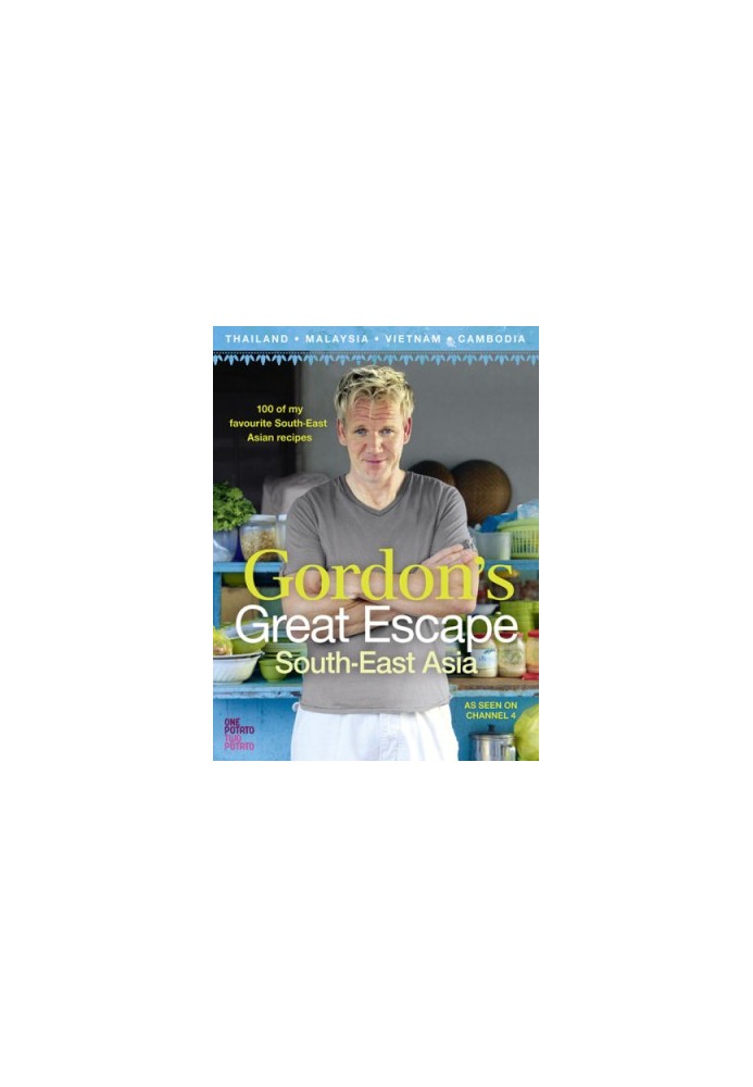Gordon's Great Escape Southeast Asia: 100 of my favourite Southeast Asian recipes