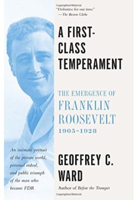 A first-class temperament : the emergence of Franklin Roosevelt, 1905-1928