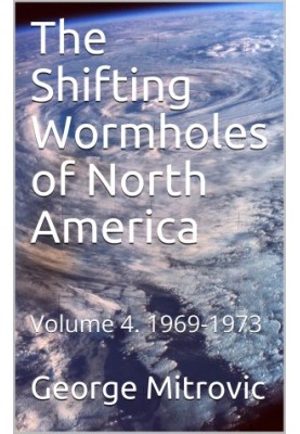 The Shifting Wormholes of North America: Volume 4: 1969-1973