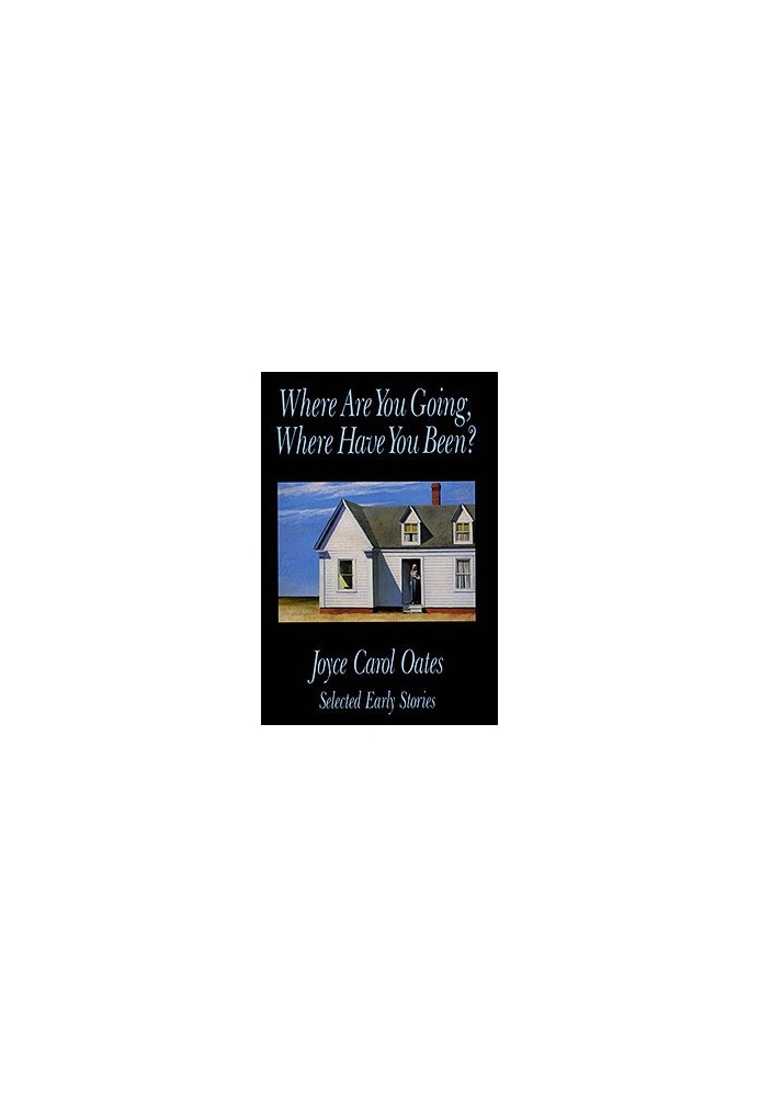 Where Are You Going, Where Have You Been?: Selected Early Stories
