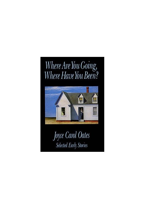 Where Are You Going, Where Have You Been?: Selected Early Stories