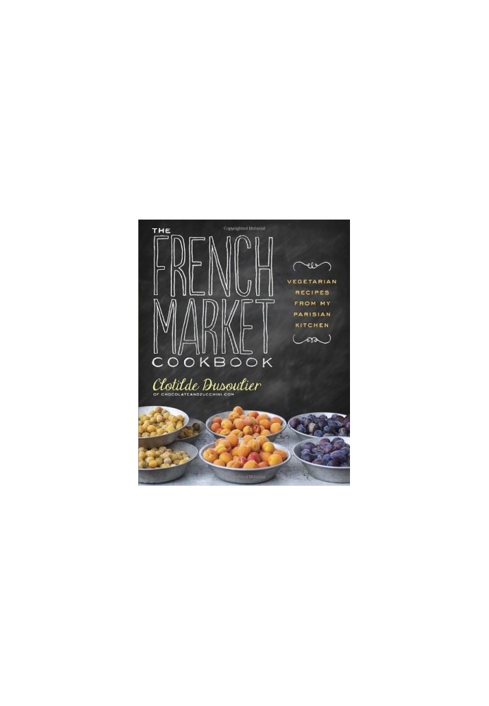The French Market Cookbook: Vegetarian Recipes from My Parisian Kitchen