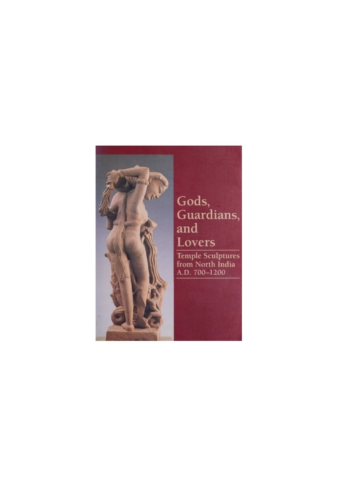 Gods, Guardians, and Lovers. Temple Sculptures from North India, A.D. 700-1200