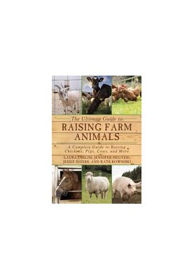 The Ultimate Guide to Raising Farm Animals : A Complete Guide to Raising Chickens, Pigs, Cows, and More