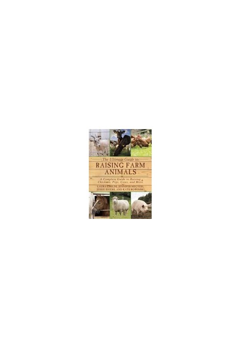 The Ultimate Guide to Raising Farm Animals : A Complete Guide to Raising Chickens, Pigs, Cows, and More