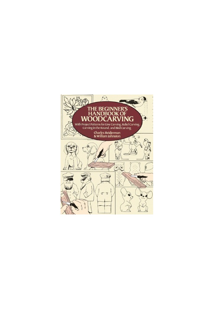 The Beginner's Handbook of Woodcarving With Project Patterns for Line Carving, Relief Carving, Carving in the Round, and Bird