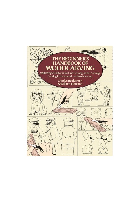 The Beginner's Handbook of Woodcarving With Project Patterns for Line Carving, Relief Carving, Carving in the Round, and Bird