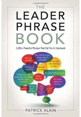 The leader phrase book : 3000+ powerful phrases that put you in command