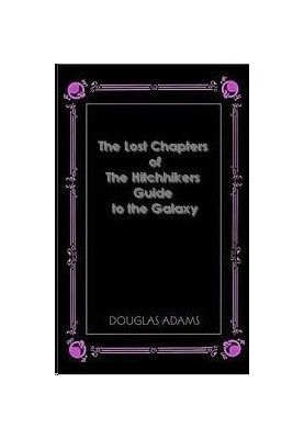 THE LOST CHAPTERS OF HITCHHIKERS GUIDE TO THE GALAXY