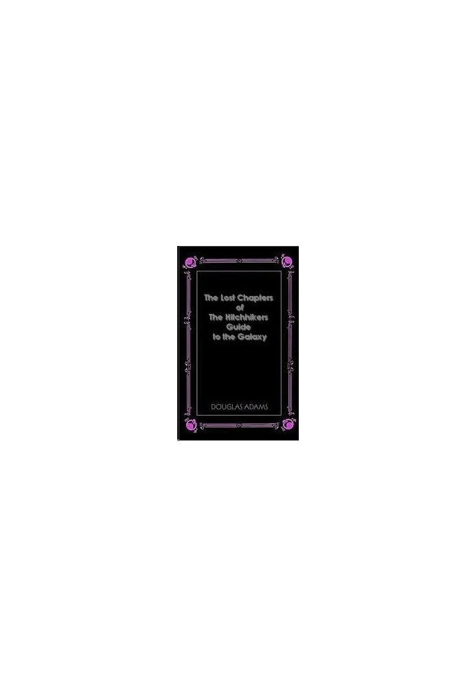 THE LOST CHAPTERS OF HITCHHIKERS GUIDE TO THE GALAXY