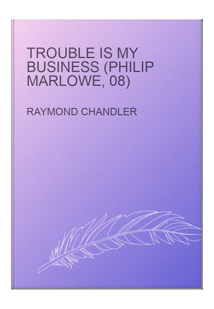 Trouble Is My Business (Philip Marlowe, 08)