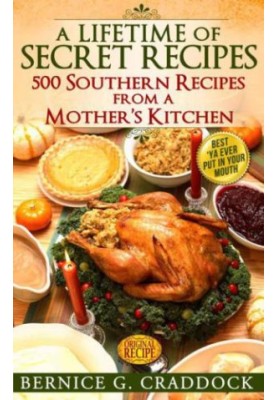 A Lifetime of Secret Recipes: 500 Southern Recipes From a Mother's Kitchen